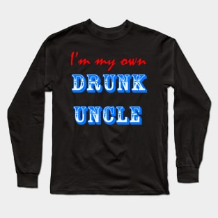 I'm My Own Drunk Uncle Long Sleeve T-Shirt